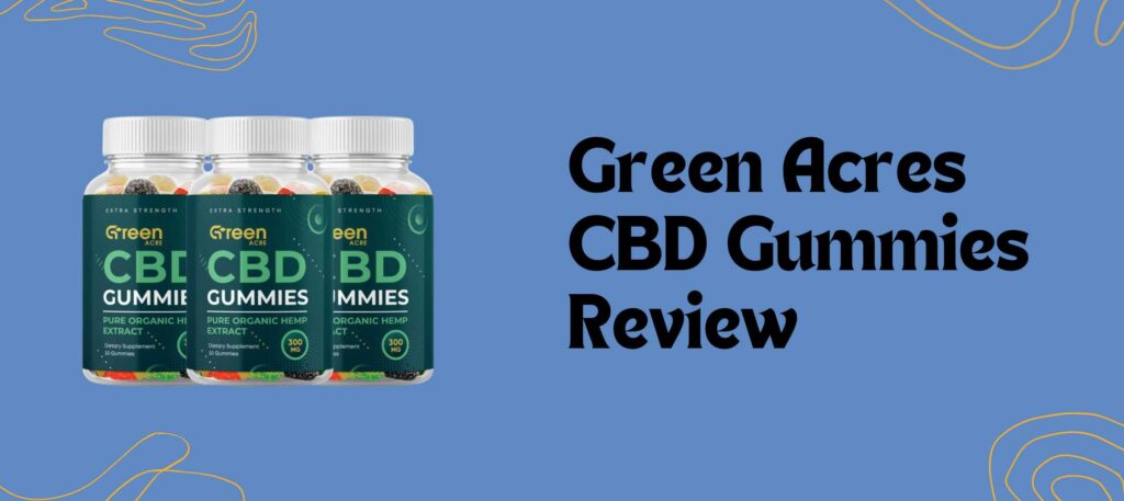 Green Acres CBD Gummies Review for Natural Wellness